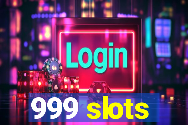 999 slots